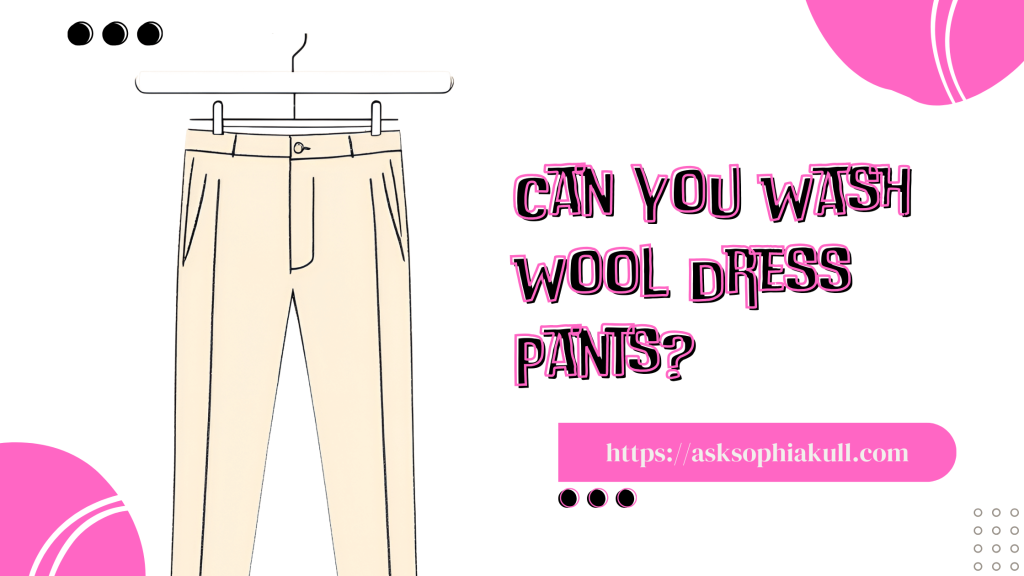 Can You Wash Wool Dress Pants?