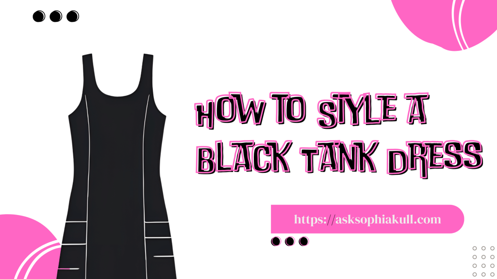 How to Style a Black Tank Dress