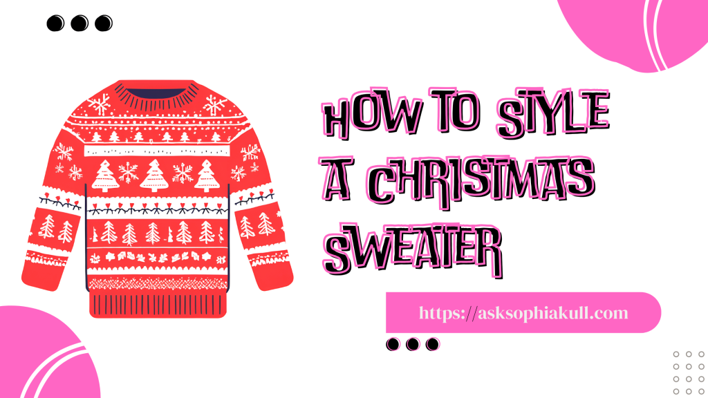 How to Style an ugly Christmas Sweater