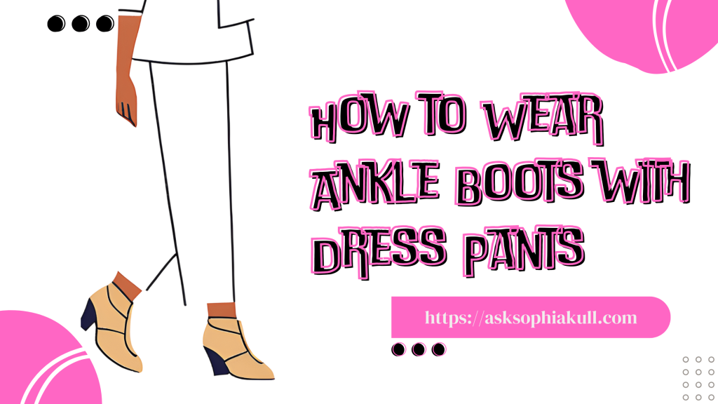 How to Wear Ankle Boots with Dress Pants