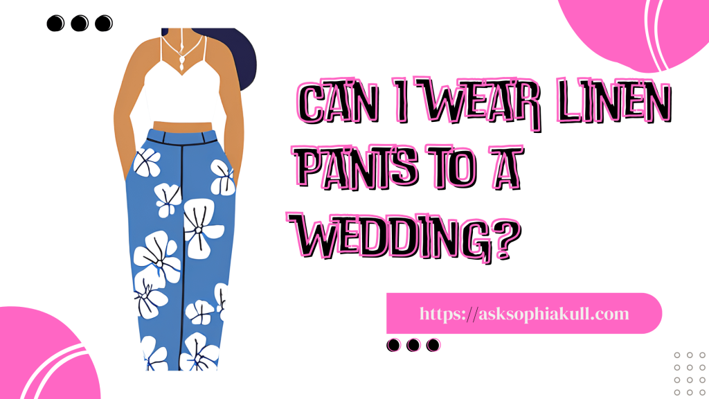 can you wear linen pants to a wedding