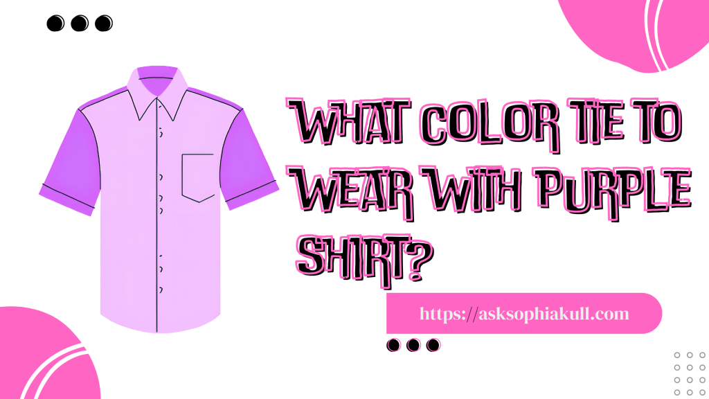 What Color Tie to Wear With A Purple Shirt